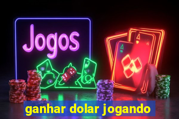 ganhar dolar jogando